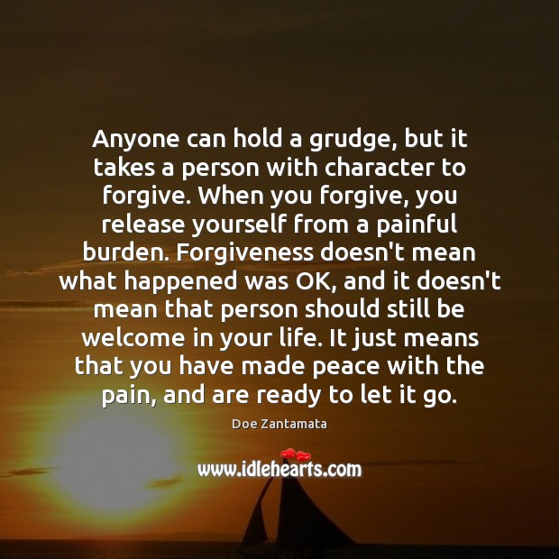 Anyone can hold a grudge, but it takes a person with character to forgive. Grudge Quotes Image