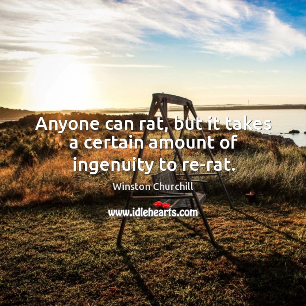 Anyone can rat, but it takes a certain amount of ingenuity to re-rat. Image