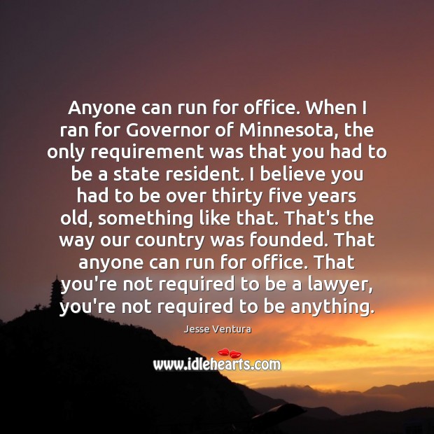Anyone can run for office. When I ran for Governor of Minnesota, Jesse Ventura Picture Quote