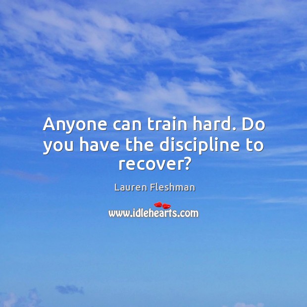 Anyone can train hard. Do you have the discipline to recover? Image