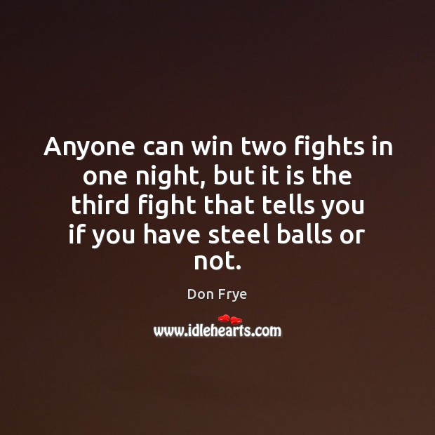 Anyone can win two fights in one night, but it is the Don Frye Picture Quote
