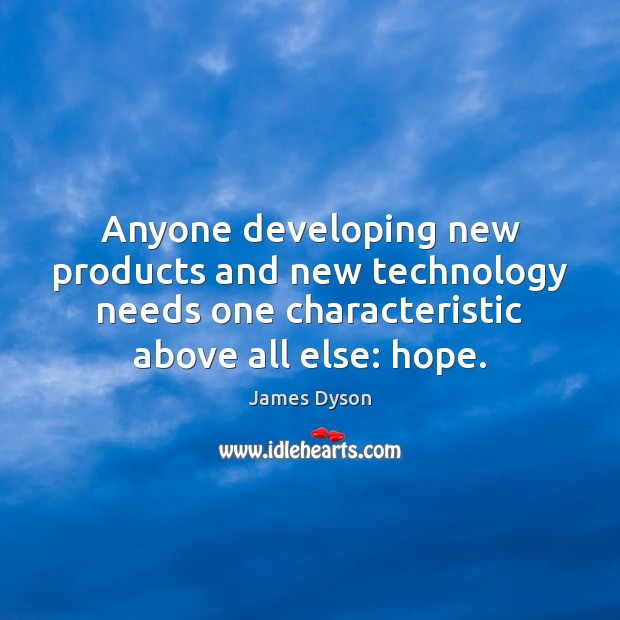 Anyone developing new products and new technology needs one characteristic above all Image