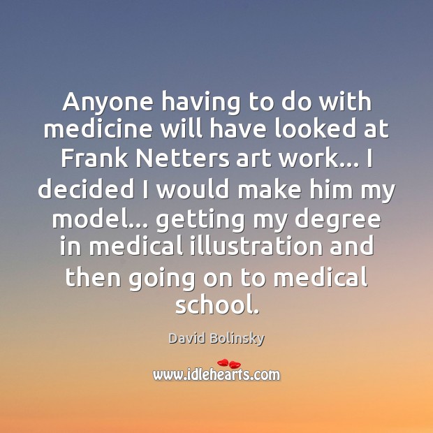 Anyone having to do with medicine will have looked at Frank Netters David Bolinsky Picture Quote