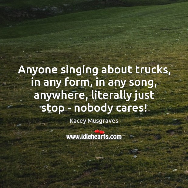 Anyone singing about trucks, in any form, in any song, anywhere, literally Image