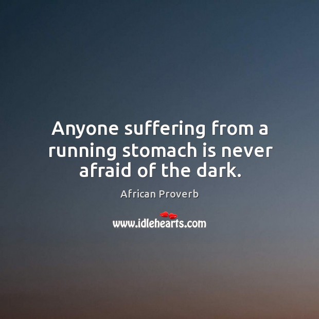 Anyone suffering from a running stomach is never afraid of the dark. Image