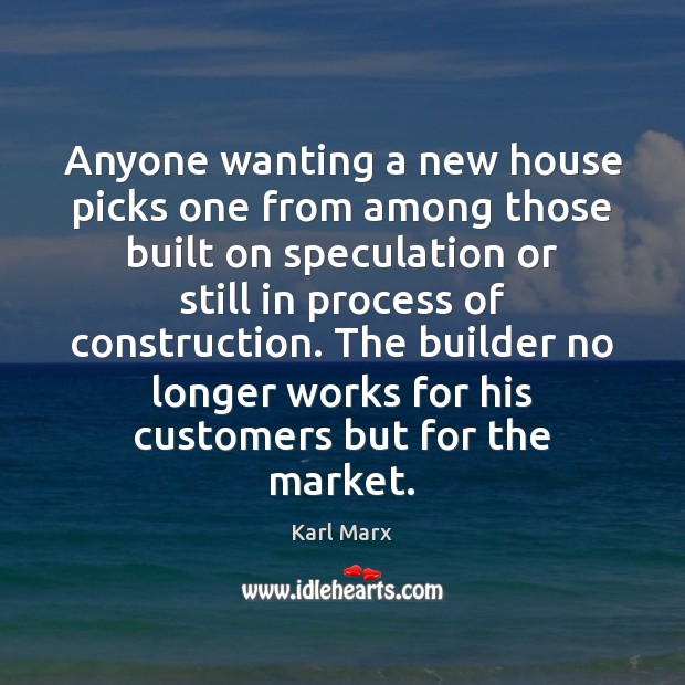 Anyone wanting a new house picks one from among those built on Karl Marx Picture Quote