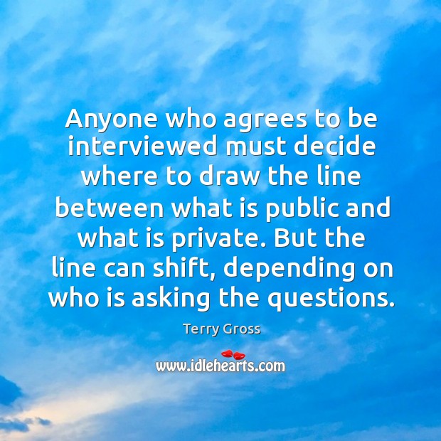 Anyone who agrees to be interviewed must decide where to draw the line Image