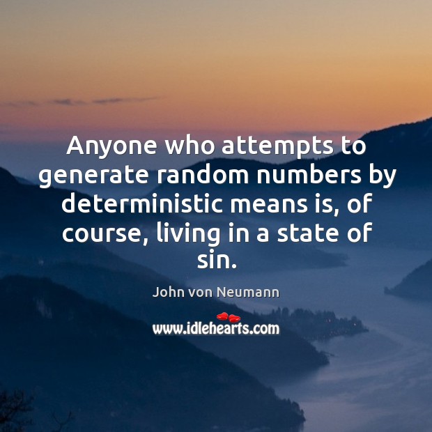 Anyone who attempts to generate random numbers by deterministic means is John von Neumann Picture Quote