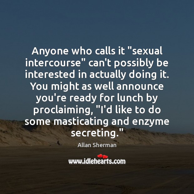Anyone who calls it “sexual intercourse” can’t possibly be interested in actually Image