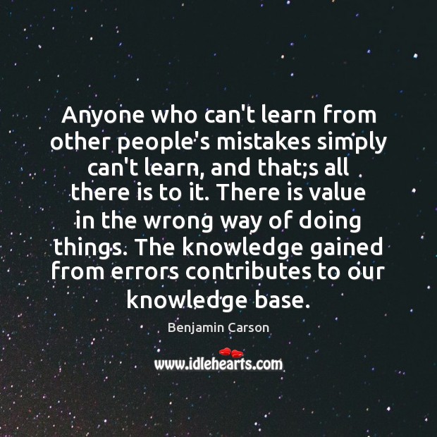 Anyone who can’t learn from other people’s mistakes simply can’t learn, and Benjamin Carson Picture Quote