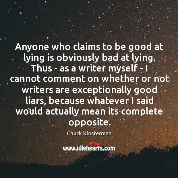 Anyone who claims to be good at lying is obviously bad at Chuck Klosterman Picture Quote
