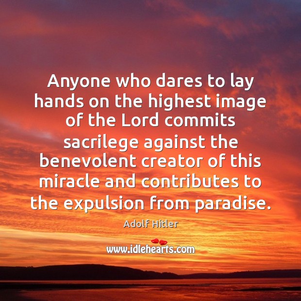 Anyone who dares to lay hands on the highest image of the Adolf Hitler Picture Quote