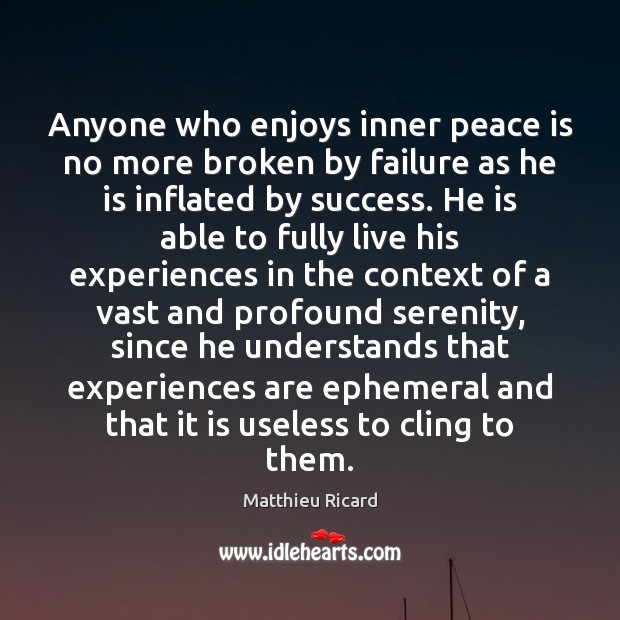 Anyone who enjoys inner peace is no more broken by failure as Matthieu Ricard Picture Quote