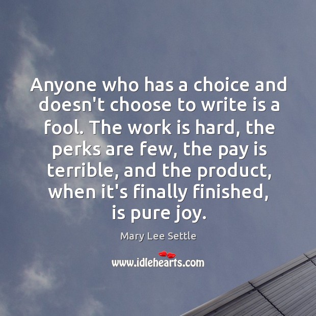 Anyone who has a choice and doesn’t choose to write is a Mary Lee Settle Picture Quote