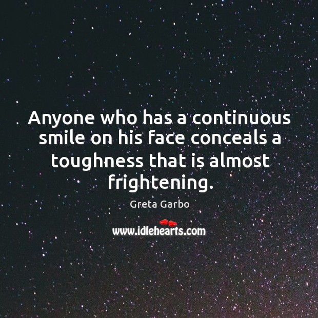 Anyone who has a continuous smile on his face conceals a toughness that is almost frightening. Image