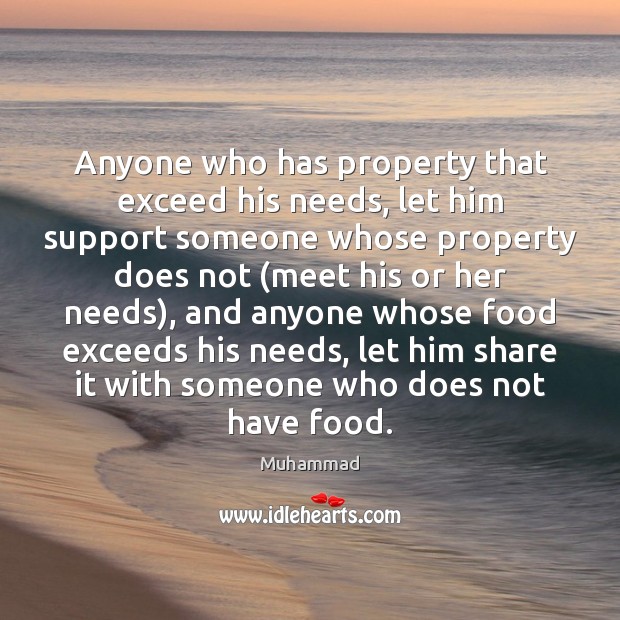 Anyone who has property that exceed his needs, let him support someone Muhammad Picture Quote