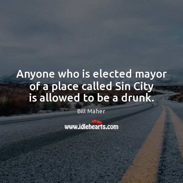 Anyone who is elected mayor of a place called Sin City is allowed to be a drunk. Image