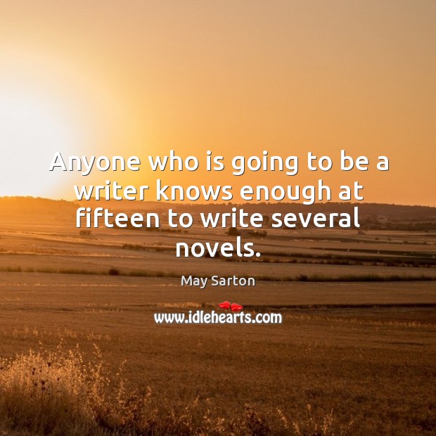 Anyone who is going to be a writer knows enough at fifteen to write several novels. Image