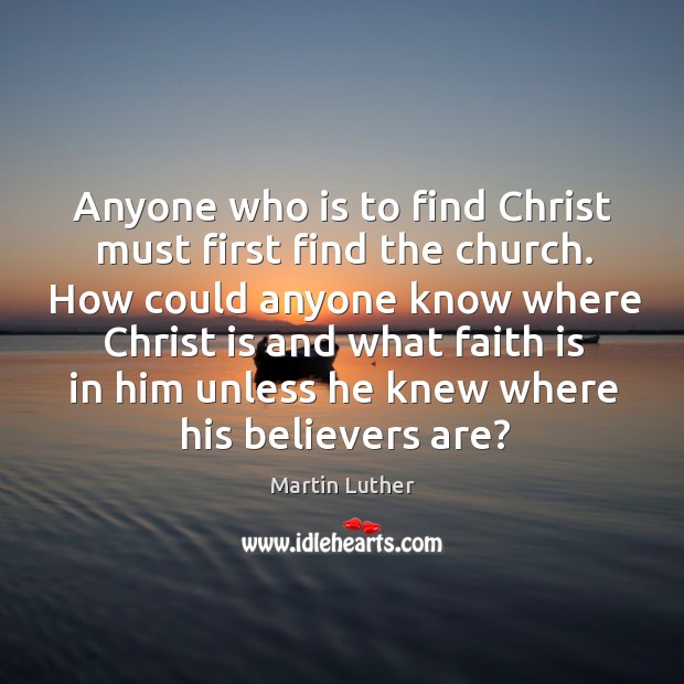 Anyone who is to find christ must first find the church. Image
