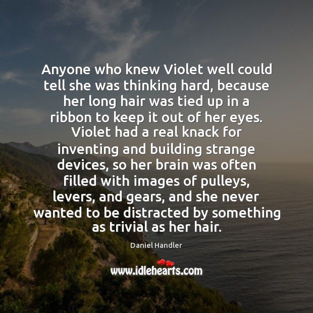 Anyone who knew Violet well could tell she was thinking hard, because Daniel Handler Picture Quote