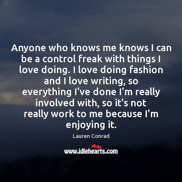 Anyone who knows me knows I can be a control freak with Lauren Conrad Picture Quote