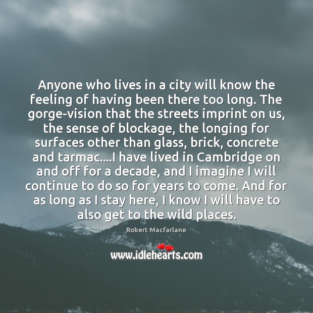 Anyone who lives in a city will know the feeling of having Robert Macfarlane Picture Quote