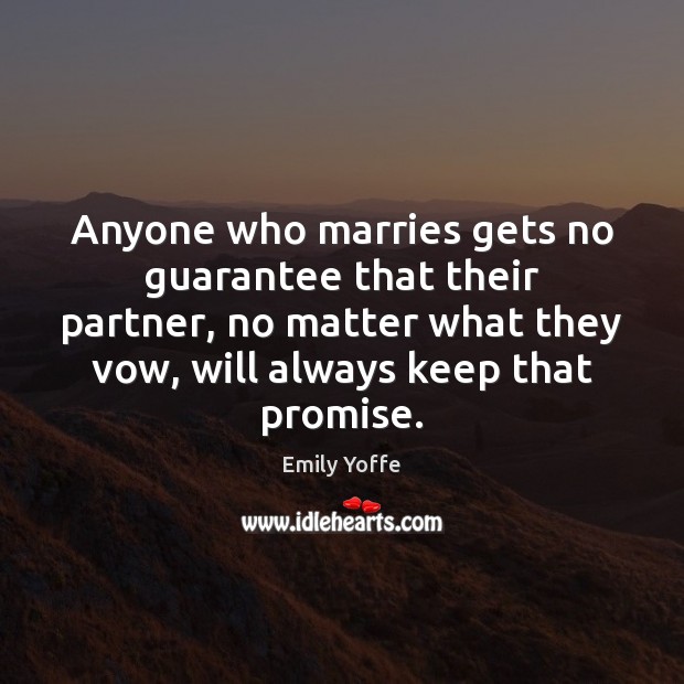Anyone who marries gets no guarantee that their partner, no matter what Promise Quotes Image