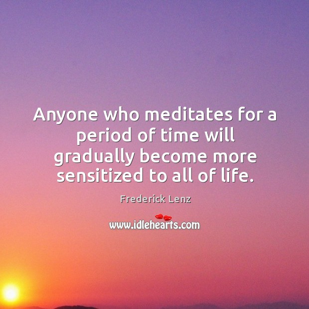 Anyone who meditates for a period of time will gradually become more Image