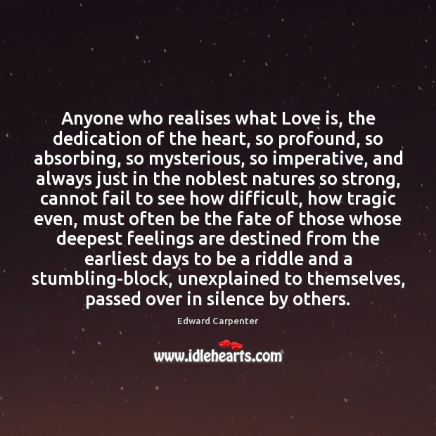 Anyone who realises what Love is, the dedication of the heart, so 