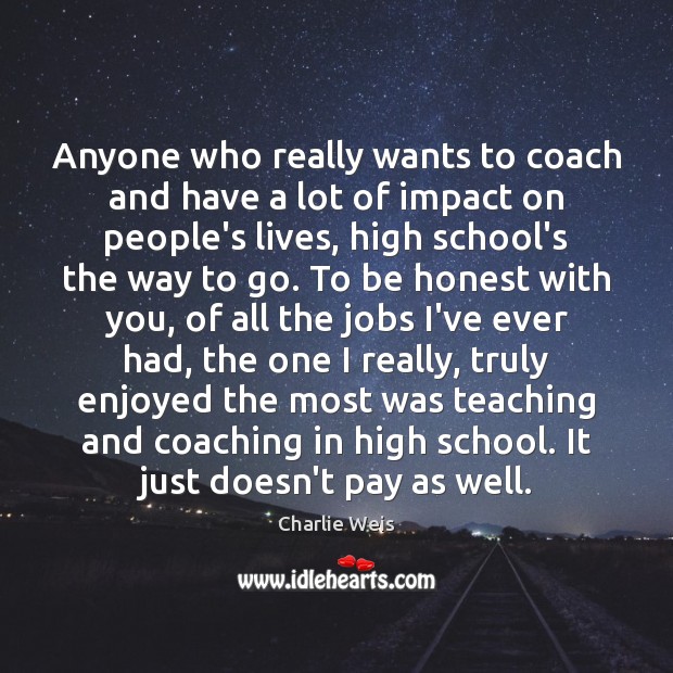 Anyone who really wants to coach and have a lot of impact Honesty Quotes Image