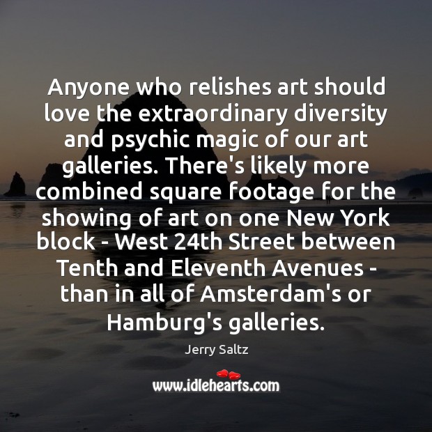 Anyone who relishes art should love the extraordinary diversity and psychic magic Jerry Saltz Picture Quote
