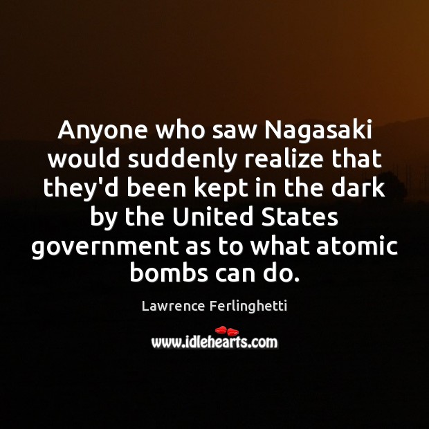 Anyone who saw Nagasaki would suddenly realize that they’d been kept in Image