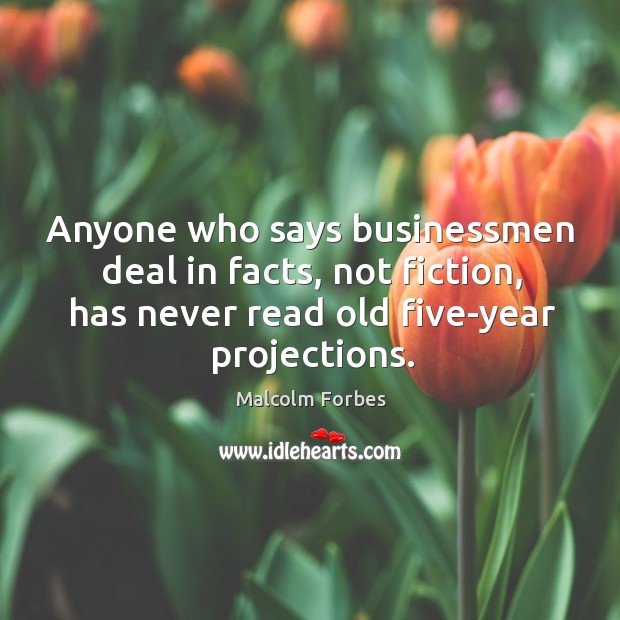 Anyone who says businessmen deal in facts, not fiction, has never read old five-year projections. Image