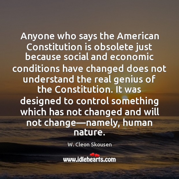 Anyone who says the American Constitution is obsolete just because social and W. Cleon Skousen Picture Quote