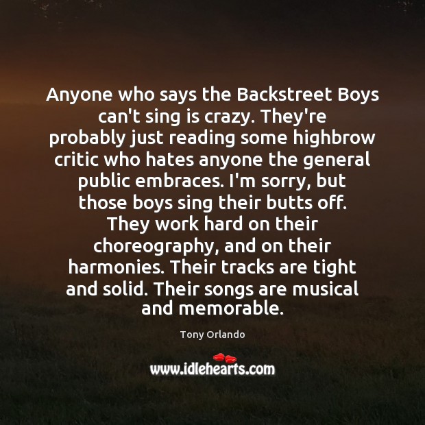 Anyone who says the Backstreet Boys can’t sing is crazy. They’re probably Image