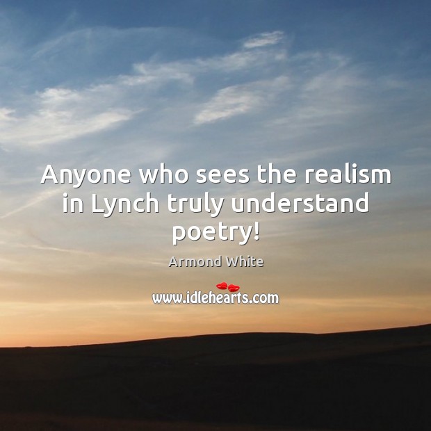 Anyone who sees the realism in Lynch truly understand poetry! Image