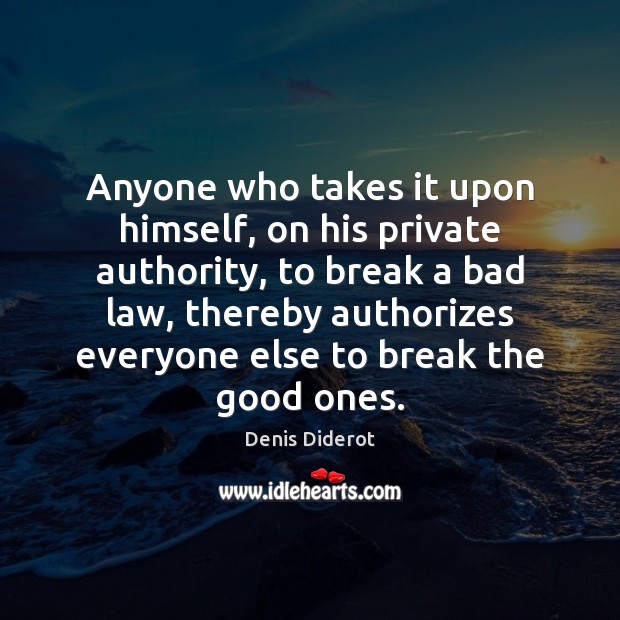 Anyone who takes it upon himself, on his private authority, to break Denis Diderot Picture Quote