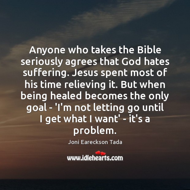 Anyone who takes the Bible seriously agrees that God hates suffering. Jesus Image
