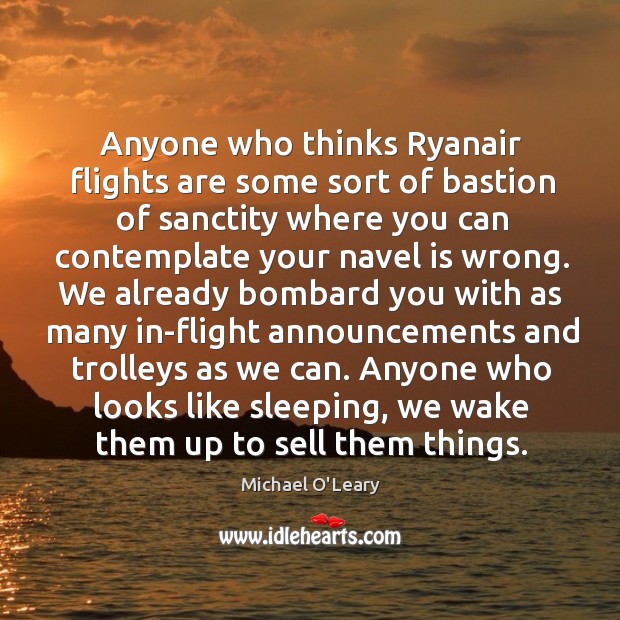 Anyone who thinks Ryanair flights are some sort of bastion of sanctity Michael O’Leary Picture Quote