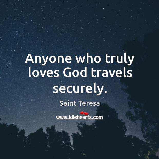 Anyone who truly loves God travels securely. Image