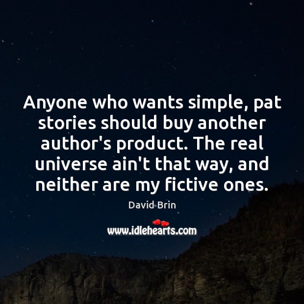 Anyone who wants simple, pat stories should buy another author’s product. The David Brin Picture Quote