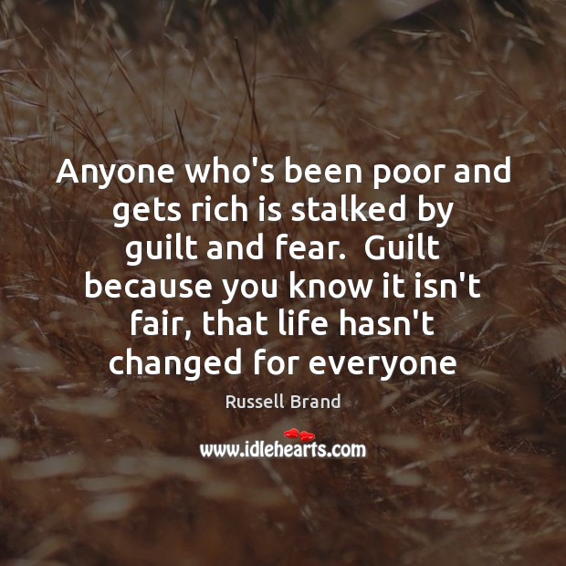 Anyone who’s been poor and gets rich is stalked by guilt and Image