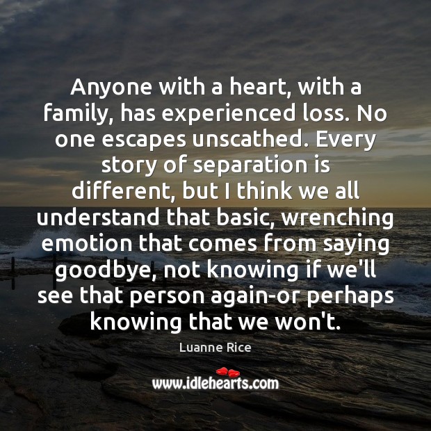 Anyone with a heart, with a family, has experienced loss. No one Goodbye Quotes Image
