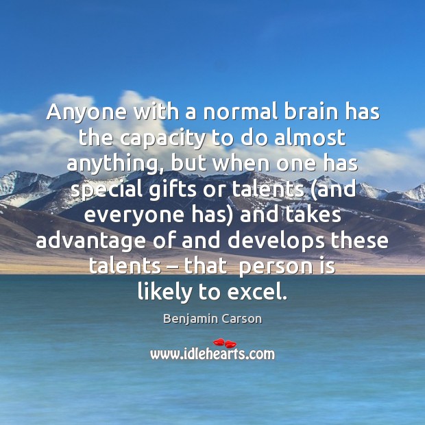 Anyone with a normal brain has the capacity to do almost anything, Benjamin Carson Picture Quote