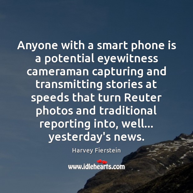 Anyone with a smart phone is a potential eyewitness cameraman capturing and Image