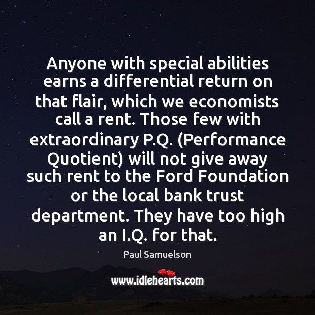 Anyone with special abilities earns a differential return on that flair, which Paul Samuelson Picture Quote