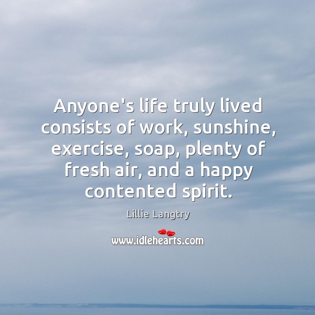 Anyone’s life truly lived consists of work, sunshine, exercise, soap, plenty of Image