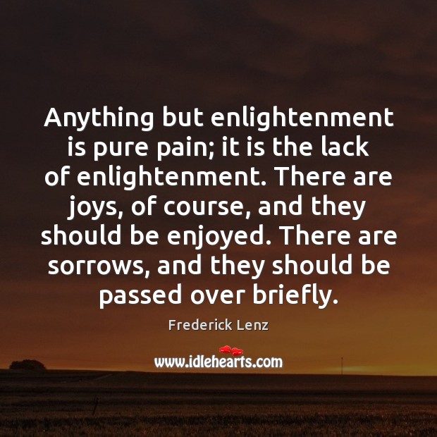 Anything but enlightenment is pure pain; it is the lack of enlightenment. Image