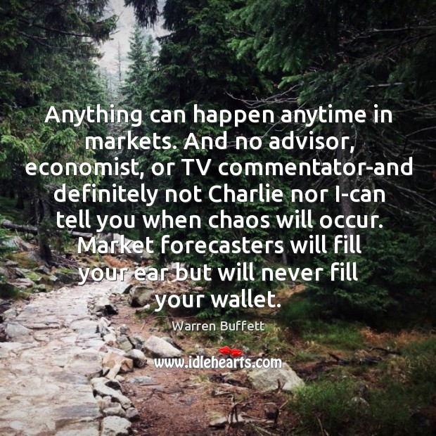 Anything can happen anytime in markets. And no advisor, economist, or TV Image