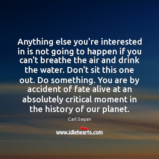 Anything else you’re interested in is not going to happen if you Carl Sagan Picture Quote